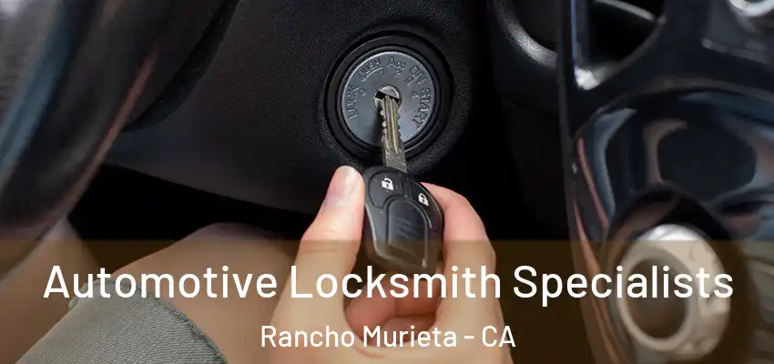 Automotive Locksmith Specialists Rancho Murieta - CA