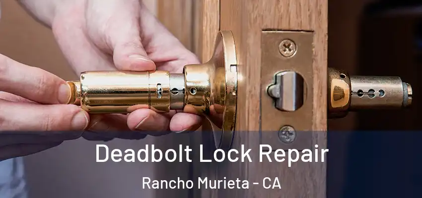  Deadbolt Lock Repair Rancho Murieta - CA