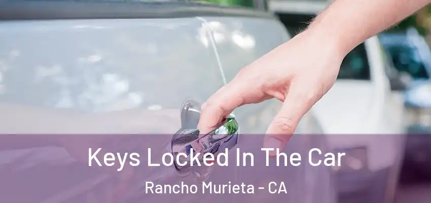  Keys Locked In The Car Rancho Murieta - CA