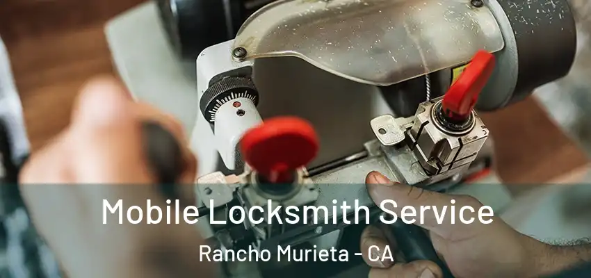 Mobile Locksmith Service Rancho Murieta - CA